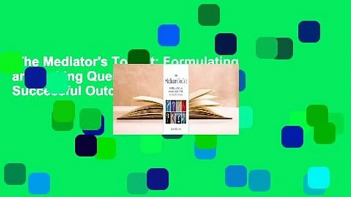 The Mediator's Toolkit: Formulating and Asking Questions for Successful Outcomes Complete