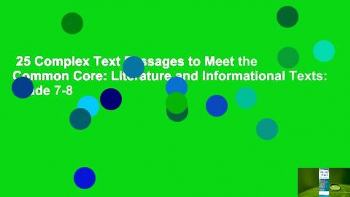 25 Complex Text Passages to Meet the Common Core: Literature and Informational Texts: Grade 7-8