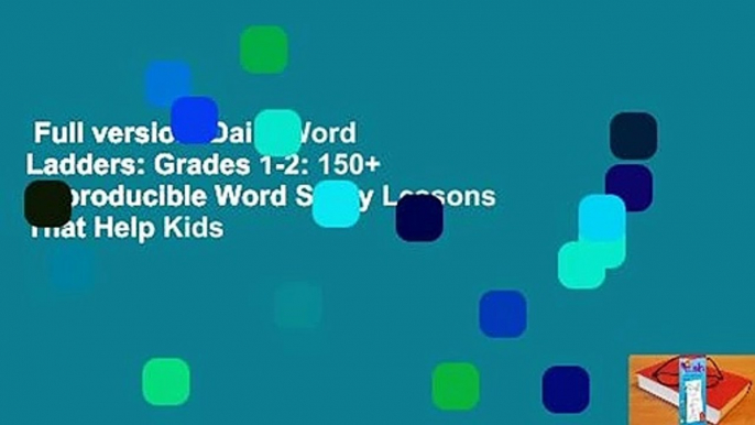 Full version  Daily Word Ladders: Grades 1-2: 150+ Reproducible Word Study Lessons That Help Kids