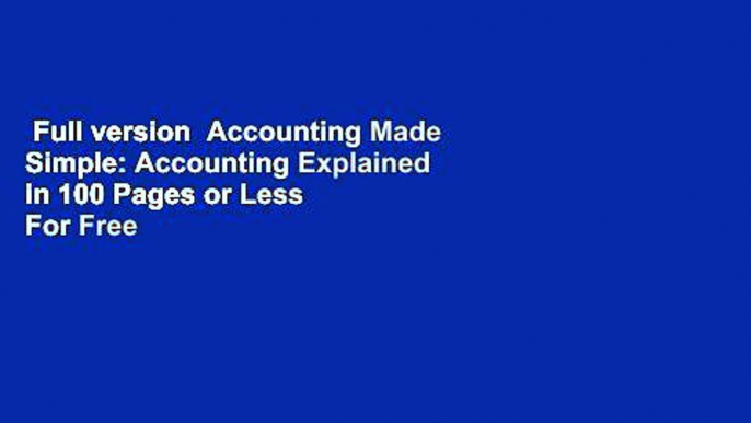 Full version  Accounting Made Simple: Accounting Explained in 100 Pages or Less  For Free