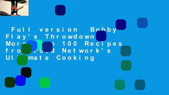 Full version  Bobby Flay's Throwdown!: More Than 100 Recipes from Food Network's Ultimate Cooking