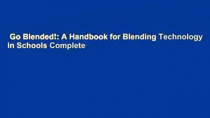 Go Blended!: A Handbook for Blending Technology in Schools Complete