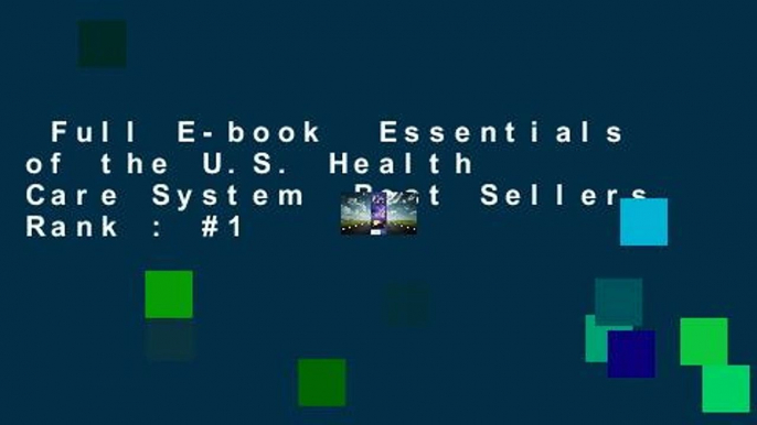 Full E-book  Essentials of the U.S. Health Care System  Best Sellers Rank : #1