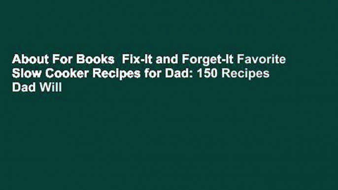 About For Books  Fix-It and Forget-It Favorite Slow Cooker Recipes for Dad: 150 Recipes Dad Will