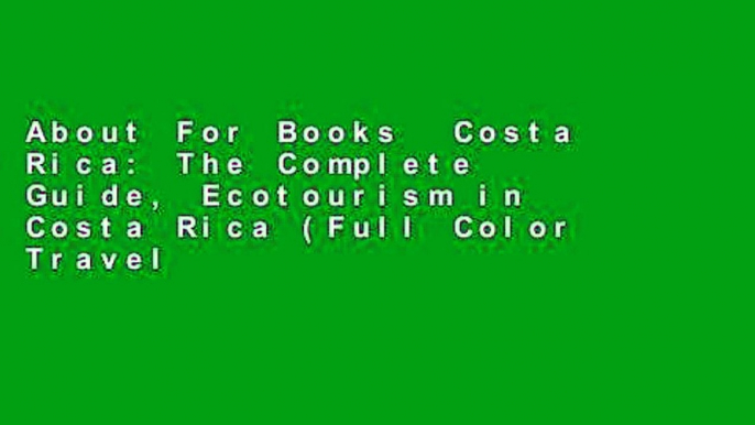 About For Books  Costa Rica: The Complete Guide, Ecotourism in Costa Rica (Full Color Travel