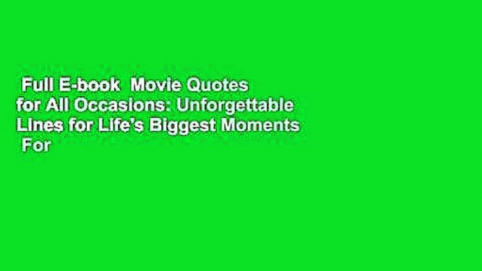 Full E-book  Movie Quotes for All Occasions: Unforgettable Lines for Life's Biggest Moments  For