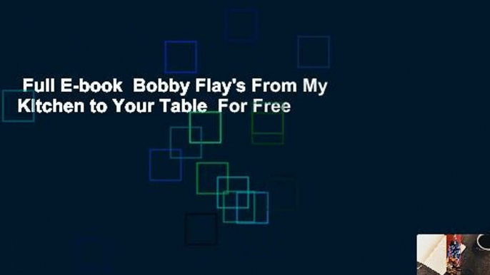 Full E-book  Bobby Flay's From My Kitchen to Your Table  For Free