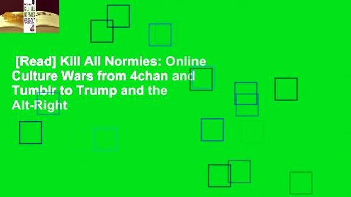 [Read] Kill All Normies: Online Culture Wars from 4chan and Tumblr to Trump and the Alt-Right