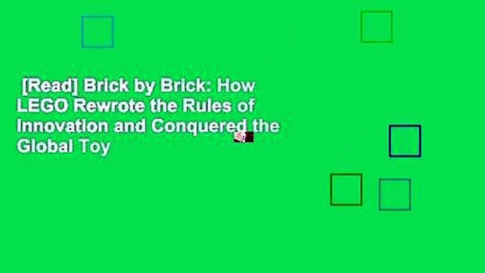 [Read] Brick by Brick: How LEGO Rewrote the Rules of Innovation and Conquered the Global Toy