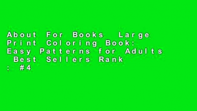 About For Books  Large Print Coloring Book: Easy Patterns for Adults  Best Sellers Rank : #4