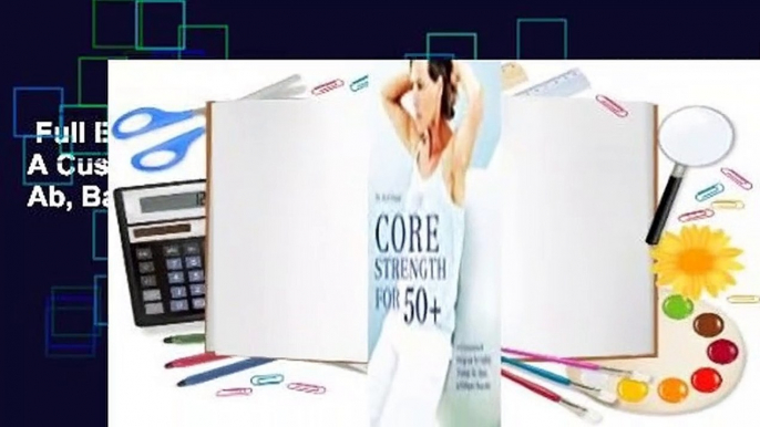 Full E-book  Core Strength for 50+: A Customized Program for Safely Toning Ab, Back, and Oblique