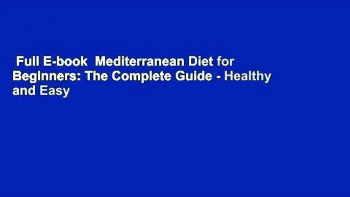 Full E-book  Mediterranean Diet for Beginners: The Complete Guide - Healthy and Easy