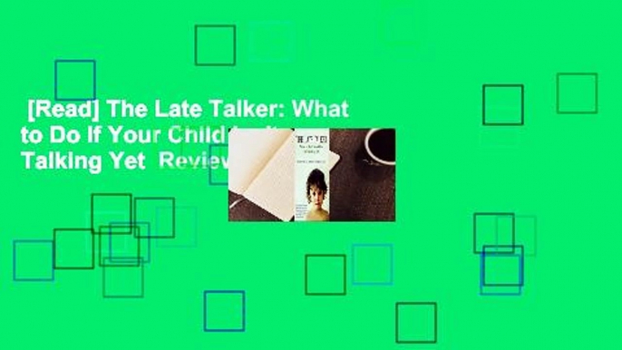 [Read] The Late Talker: What to Do If Your Child Isn't Talking Yet  Review