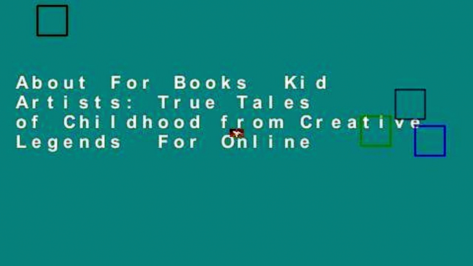 About For Books  Kid Artists: True Tales of Childhood from Creative Legends  For Online