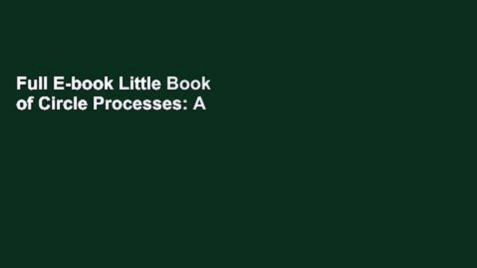 Full E-book Little Book of Circle Processes: A New/Old Approach To Peacemaking (Little Books of