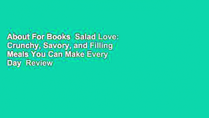 About For Books  Salad Love: Crunchy, Savory, and Filling Meals You Can Make Every Day  Review