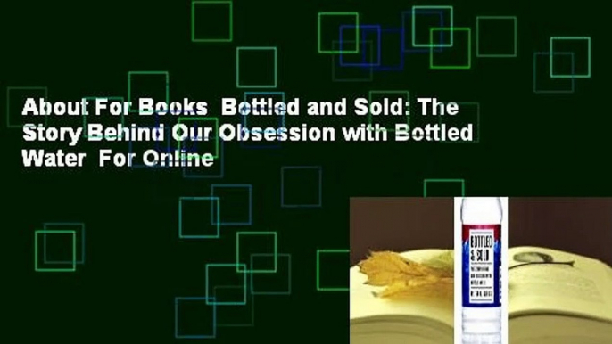 About For Books  Bottled and Sold: The Story Behind Our Obsession with Bottled Water  For Online