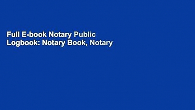 Full E-book Notary Public Logbook: Notary Book, Notary Public Journal, Notary Log Book, Notary