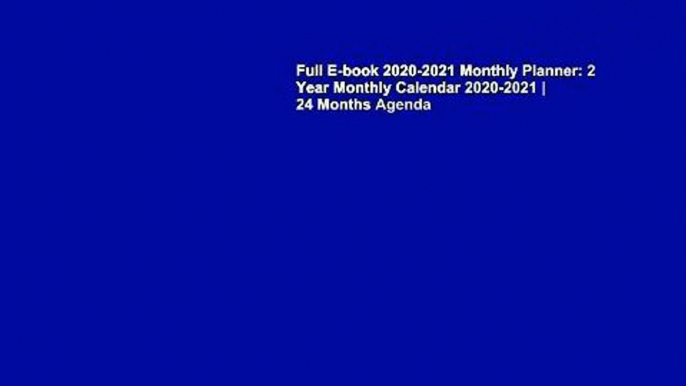 Full E-book 2020-2021 Monthly Planner: 2 Year Monthly Calendar 2020-2021 | 24 Months Agenda