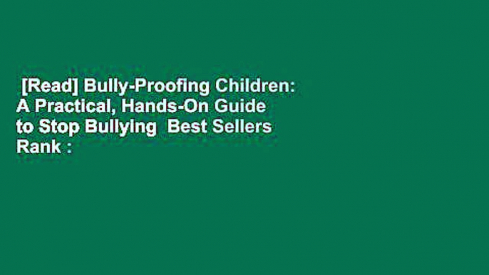 [Read] Bully-Proofing Children: A Practical, Hands-On Guide to Stop Bullying  Best Sellers Rank :