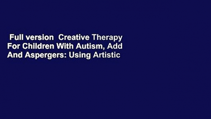 Full version  Creative Therapy For Children With Autism, Add And Aspergers: Using Artistic