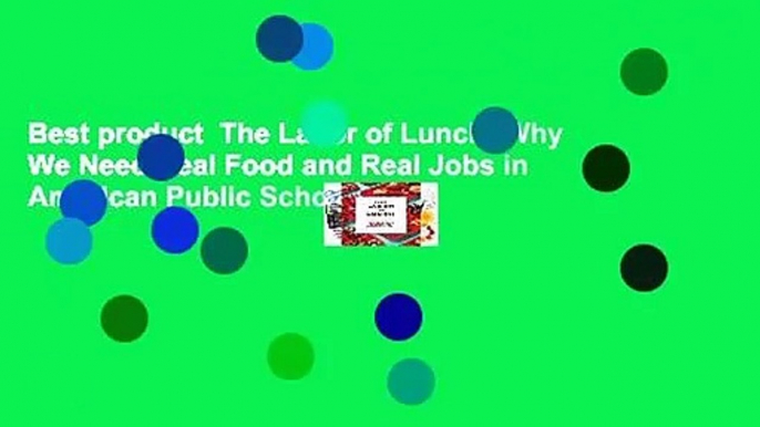 Best product  The Labor of Lunch: Why We Need Real Food and Real Jobs in American Public Schools