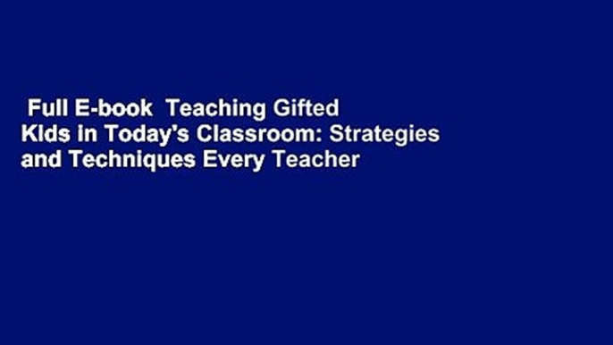 Full E-book  Teaching Gifted Kids in Today's Classroom: Strategies and Techniques Every Teacher