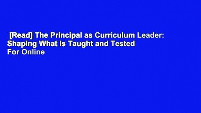 [Read] The Principal as Curriculum Leader: Shaping What Is Taught and Tested  For Online