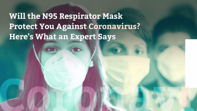 Will the N95 Respirator Mask Protect You Against Coronavirus? Here's What an Expert Says