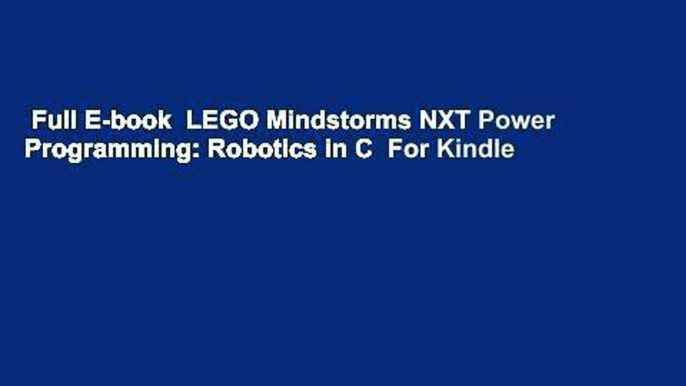 Full E-book  LEGO Mindstorms NXT Power Programming: Robotics in C  For Kindle