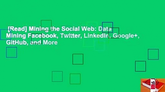 [Read] Mining the Social Web: Data Mining Facebook, Twitter, LinkedIn, Google+, GitHub, and More