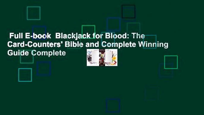 Full E-book  Blackjack for Blood: The Card-Counters' Bible and Complete Winning Guide Complete