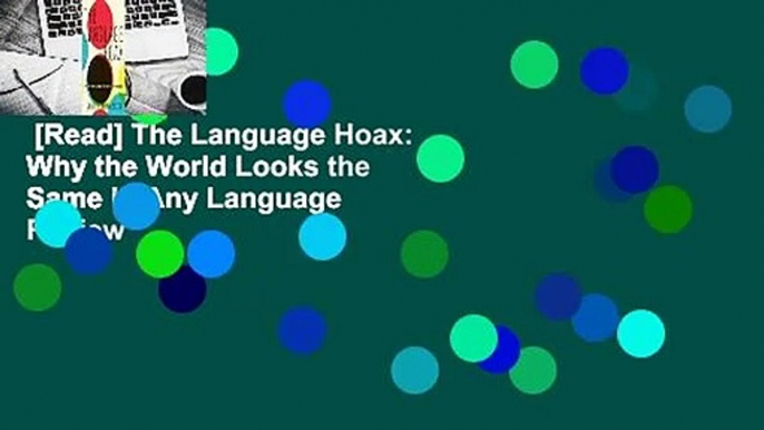 [Read] The Language Hoax: Why the World Looks the Same in Any Language  Review