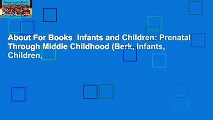 About For Books  Infants and Children: Prenatal Through Middle Childhood (Berk, Infants, Children,