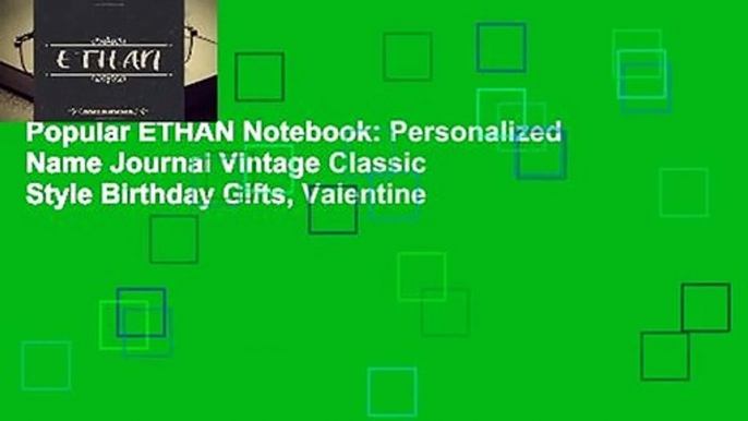 Popular ETHAN Notebook: Personalized Name Journal Vintage Classic Style Birthday Gifts, Valentine