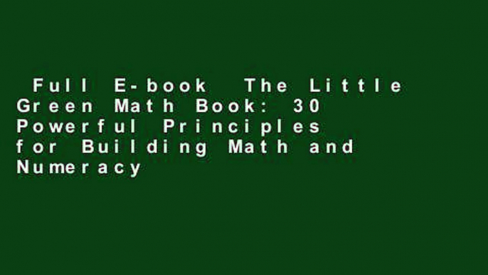 Full E-book  The Little Green Math Book: 30 Powerful Principles for Building Math and Numeracy