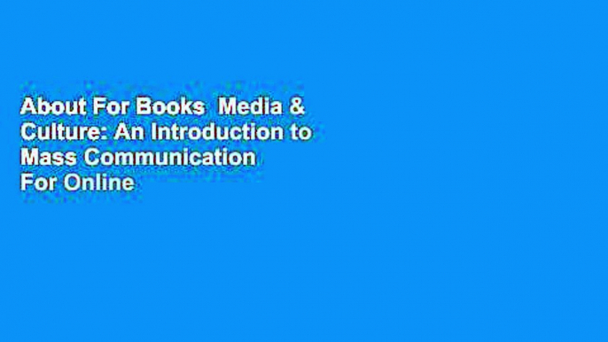 About For Books  Media & Culture: An Introduction to Mass Communication  For Online