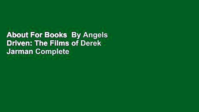 About For Books  By Angels Driven: The Films of Derek Jarman Complete