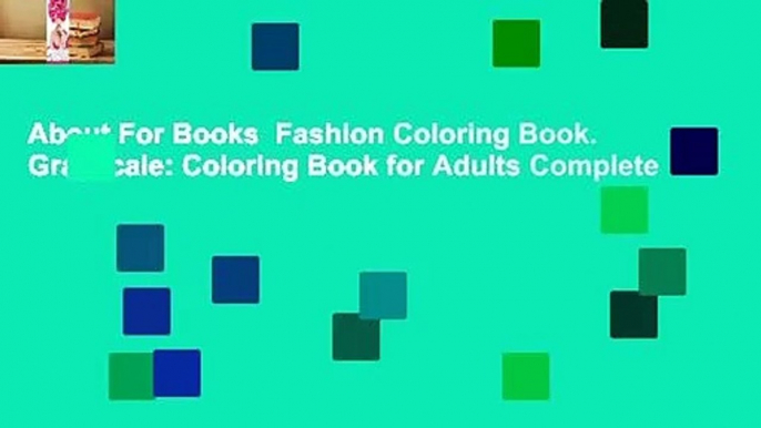 About For Books  Fashion Coloring Book. Grayscale: Coloring Book for Adults Complete