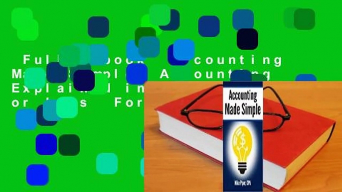 Full E-book  Accounting Made Simple: Accounting Explained in 100 Pages or Less  For Online