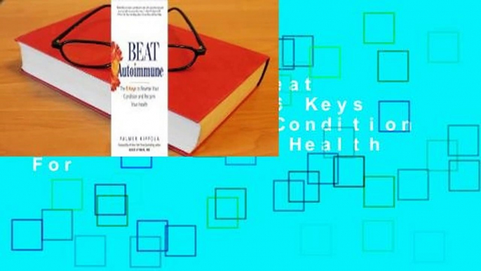 Full version  Beat Autoimmune: The 6 Keys to Reverse Your Condition and Reclaim Your Health  For