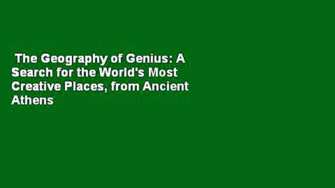 The Geography of Genius: A Search for the World's Most Creative Places, from Ancient Athens to