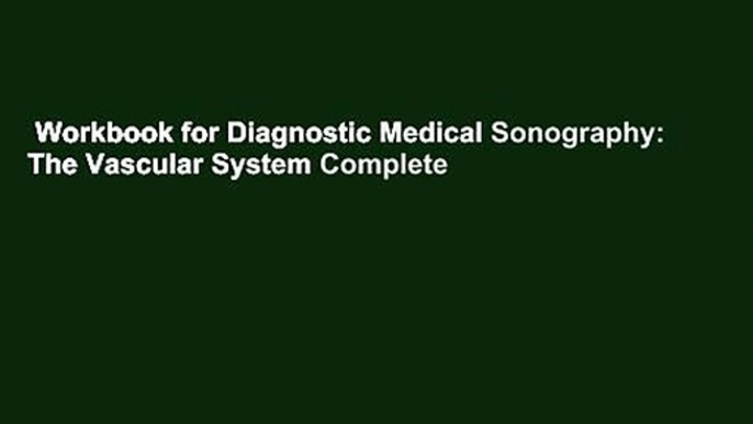 Workbook for Diagnostic Medical Sonography: The Vascular System Complete