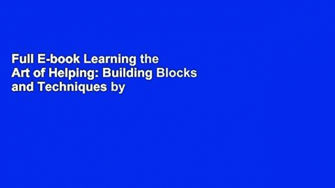 Full E-book Learning the Art of Helping: Building Blocks and Techniques by Mark E. Young