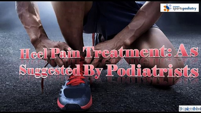 Heel Pain Treatment: As Suggested By Podiatrists