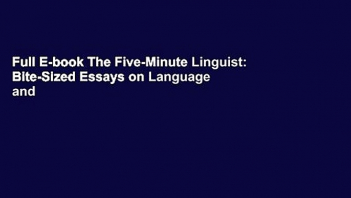 Full E-book The Five-Minute Linguist: Bite-Sized Essays on Language and Languages by E.M. Rickerson