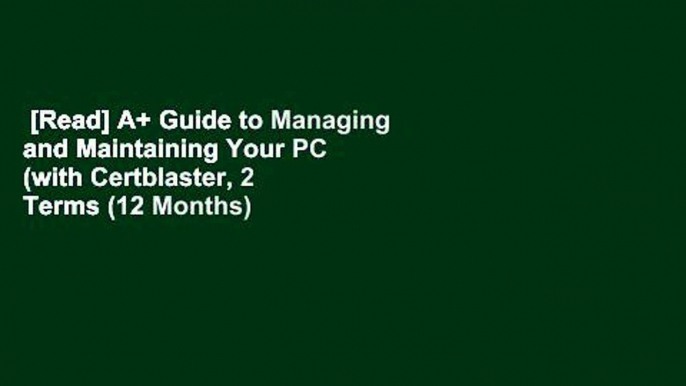 [Read] A+ Guide to Managing and Maintaining Your PC (with Certblaster, 2 Terms (12 Months)