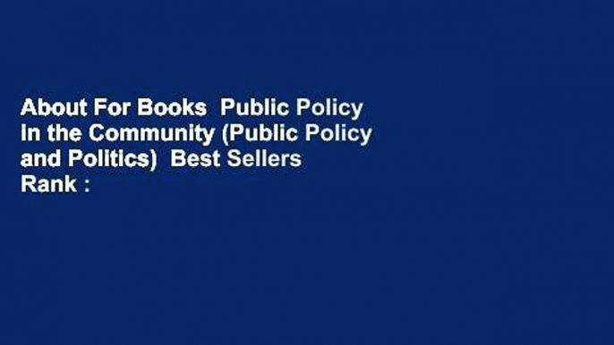 About For Books  Public Policy in the Community (Public Policy and Politics)  Best Sellers Rank :