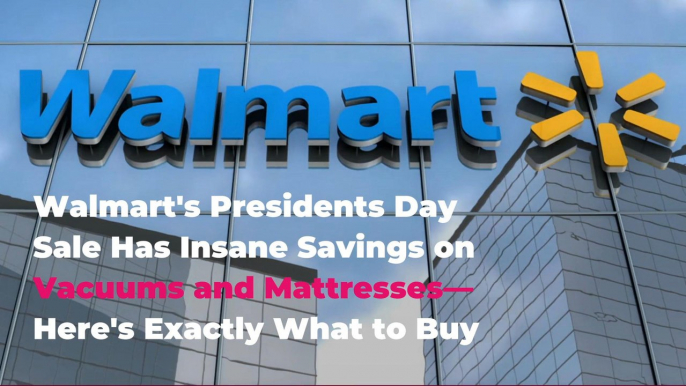 Walmart's Presidents Day Sale Has Insane Savings on Vacuums and Mattresses—Here's Exactly What to Buy