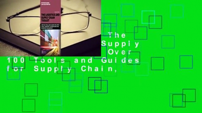 Full version  The Logistics and Supply Chain Toolkit: Over 100 Tools and Guides for Supply Chain,